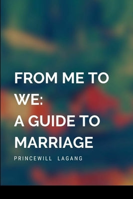 From Me to We: A Guide to Marriage by Lagang, Princewill