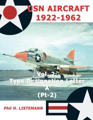 USN Aircraft 1922-1962: Type designation letter 'A' Part Two by Listemann, Phil H.