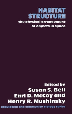 Habitat Structure: The Physical Arrangement of Objects in Space by Bell, S. S.
