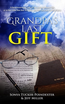 Grandpa's Last Gift: A heartwarming tale of an extraordinary life, a writer whose lost his way, and the journey to find love. by Miller, Jeff
