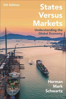 States Versus Markets: Understanding the Global Economy by Schwartz, Herman Mark