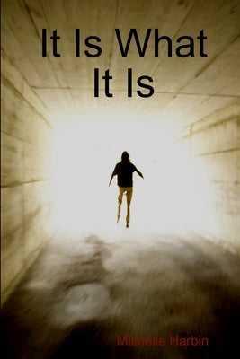 It Is What It Is by Harbin, Michelle