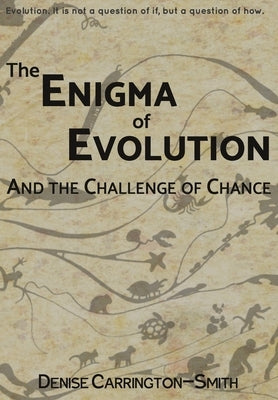 The Enigma of Evolution and the Challenge of Chance by Carrington-Smith, Denise