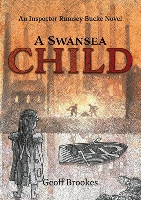 A Swansea Child: An Inspector Rumsey Bucke Story by Brookes, Geoff