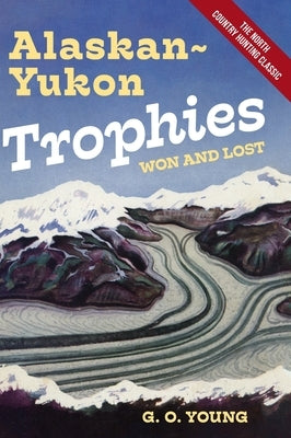 Alaskan Yukon Trophies Won and Lost by Young, G. O.