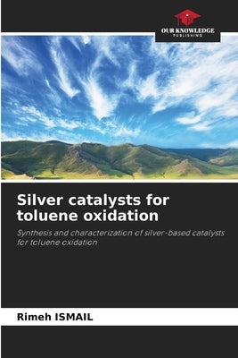 Silver catalysts for toluene oxidation by Ismail, Rimeh