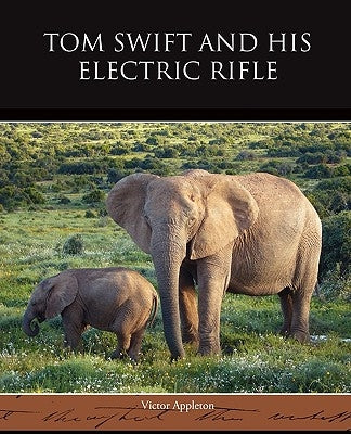 Tom Swift and His Electric Rifle by Appleton, Victor, II
