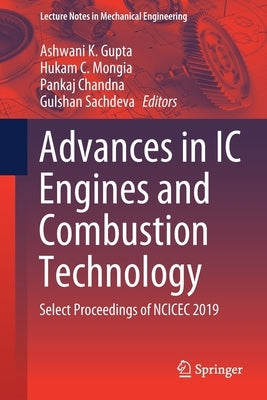 Advances in IC Engines and Combustion Technology: Select Proceedings of Ncicec 2019 by Gupta, Ashwani K.
