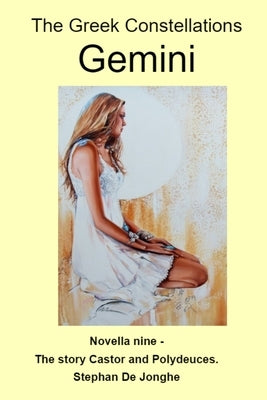 The Greek Constellations - Gemini: The story of the Greek Twins known to us as Gemini by de Jonghe, Stephan Jean
