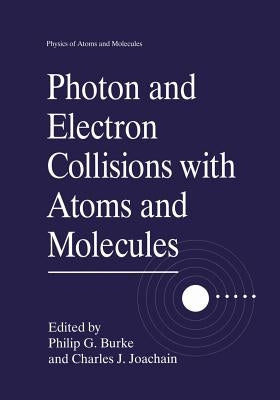 Photon and Electron Collisions with Atoms and Molecules by Burke, Philip G.