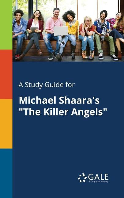 A Study Guide for Michael Shaara's The Killer Angels by Gale, Cengage Learning