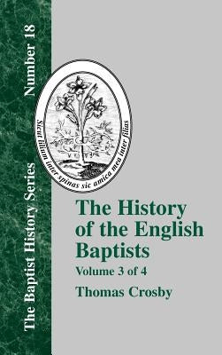 The History of the English Baptists - Vol. 3 by Crosby, Thomas