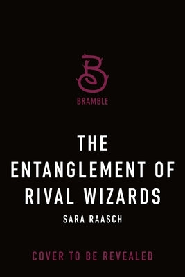 The Entanglement of Rival Wizards by Raasch, Sara