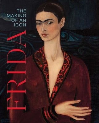 Frida: The Making of an Icon by Ramirez, Mari Carmen
