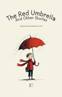 The Red Umbrella and Other Stories: Bilingual Romanian-English Stories for Kids by Bilingual, Pomme
