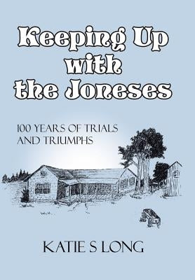 Keeping Up with the Joneses: 100 Years of Trials and Triumphs by Long, Katie Sue