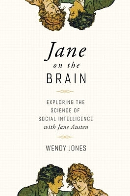 Jane on the Brain: Exploring the Science of Social Intelligence with Jane Austen by Jones, Wendy