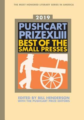 The Pushcart Prize XLIII: Best of the Small Presses 2019 Edition by Henderson, Bill