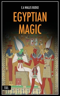 Egyptian Magic: Easy to Read Layout + Illustrated by Wallis Budge, E. A.