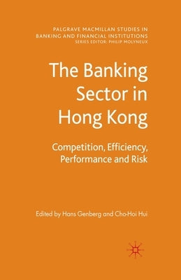 The Banking Sector in Hong Kong: Competition, Efficiency, Performance and Risk by Genberg, H.