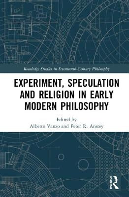 Experiment, Speculation and Religion in Early Modern Philosophy by Vanzo, Alberto
