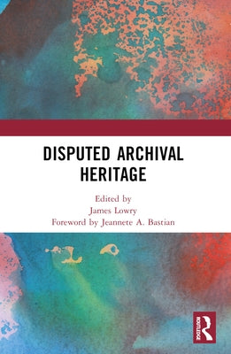 Disputed Archival Heritage by Lowry, James
