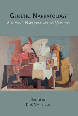 Genetic Narratology: Analysing Narrative across Versions by Van Hulle, Dirk