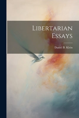 Libertarian Essays by Klein, Daniel B.