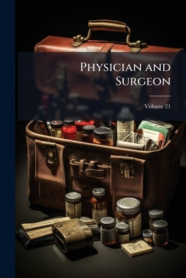 Physician and Surgeon; Volume 21 by Anonymous