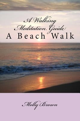 A Walking Meditation Guide: A Beach Walk by Brown, Molly