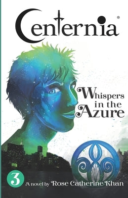 Centernia: Whispers in the Azure by Khan, Rose Catherine