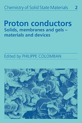 Proton Conductors: Solids, Membranes and Gels - Materials and Devices by Colomban, Philippe