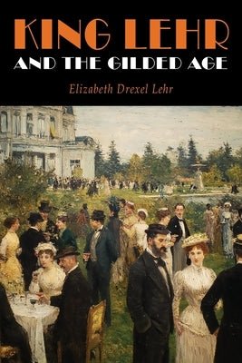 King Lehr And The Gilded Age by Lehr, Elizabeth Drexel