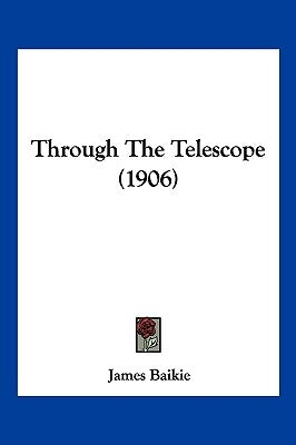 Through The Telescope (1906) by Baikie, James