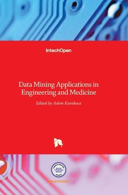 Data Mining Applications in Engineering and Medicine by Karahoca, Adem