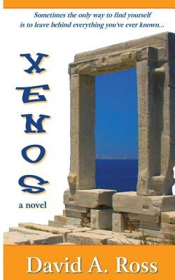 Xenos: A Romantic Novel of Travel and Self-Discovery in the Grecian Isles by Ross, David A.