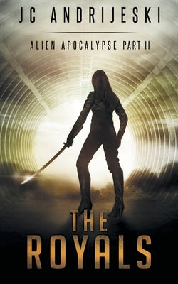 The Royals: An Apocalyptic, Romantic, Science Fiction, Alien Invasion Adventure by Andrijeski, Jc