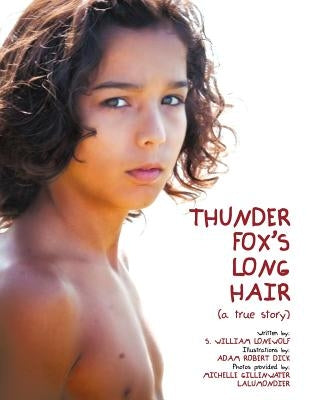 Thunder Fox's Long Hair: (a true story) by Lonewolf, S. William