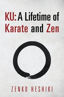 Ku: A Lifetime of Karate and Zen by Heshiki, Zenko