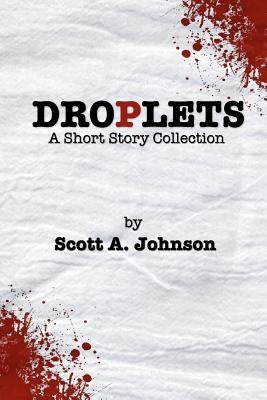 Droplets: A Short Story Collection by Johnson, Scott A.