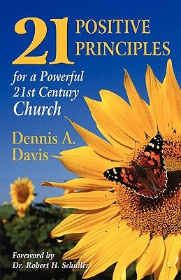 Twenty-one Positive Principles for a Powerful Twenty-first Century Church by Davis, Dennis a.