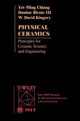 Physical Ceramics: Principles for Ceramic Science and Engineering by Chiang, Yet-Ming
