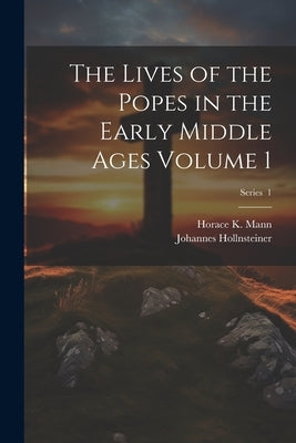 The Lives of the Popes in the Early Middle Ages Volume 1; Series 1 by Hollnsteiner, Johannes