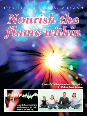 Nourish the Flame Within: A Guide to Connecting to the Human Soul for Reiki, Martial Arts and Life. by Avis, Lynette