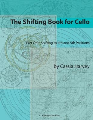 The Shifting Book for Cello, Part One: Shifting to 4th and 5th Positions by Harvey, Cassia