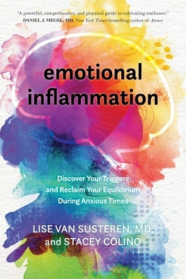 Emotional Inflammation: Discover Your Triggers and Reclaim Your Equilibrium During Anxious Times by Van Susteren, Lise
