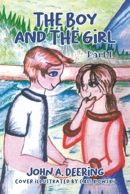 The Boy and the Girl: Part I by Deering, John A.