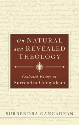 On Natural and Revealed Theology: Collected Essays of Surrendra Gangadean: Collected Essays of by Gangadean, Surrendra