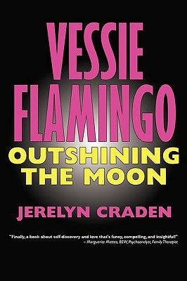 Vessie Flamingo Outshining the Moon: A Tale of Self-Mastery and Love by Craden, Jerelyn