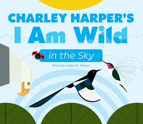 Charley Harper's I Am Wild in the Sky Board Book by Harper, Charley